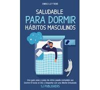 SALUDABLE PARA DORMIR HÁBITOS MASCULINOS: Una guía paso a paso de cómo puede completar sus Dormir 8 horas al Día y Despertar con una mente Entusiasta