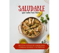 Saludable que sabe tan bien: Recetas llenas de sabor para comidas ligeras y nutritivas