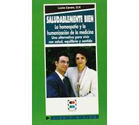 Saludablemente bien: la homeopatía y la humanización de la ciencia: Una alternativa para vivir con salud, equilibrio y sentido (Vida y Misión)