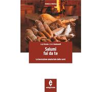 Salumi fai da te. La lavorazione amatoriale delle carni (Tecnica & pratica)