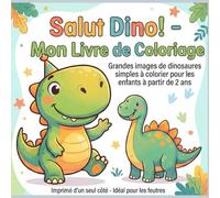 Salut Dino! - Mon Livre de Coloriage: Grands images de dinosaures simples à colorier pour les enfants à partier de 2 ans