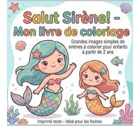 Salut Sirène! - Mon livre de coloriage: Grandes images simples de sirènes à colorier pour enfants à partir de 2 ans, Imprimé recto - Idéal pour les feutres