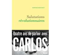 Salutations révolutionnaires: Quatre ans de parloir avec Carlos