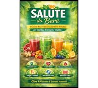 Salute da bere: Il grande ricettario degli estratti naturali per energia benessere e vitalità
