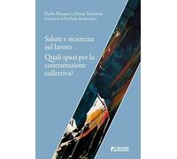 Salute e sicurezza sul lavoro. Quali spazi per la contrattazione collettiva? (Frontiere)