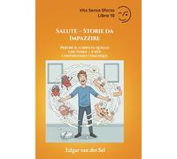 Salute - Storie da Impazzire: Perché il corpo fa quello che vuole - e noi continuiamo comunque