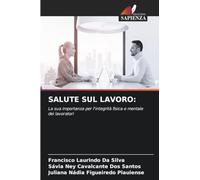 SALUTE SUL LAVORO:: La sua importanza per l'integrità fisica e mentale dei lavoratori