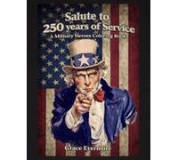 Salute to 250 years of Service: A Military Heroes Coloring Book: A Patriotic Adult Coloring Book Honoring All Branches of the U.S. Armed Forces, ... (America's 250th Anniversary Coloring Books)