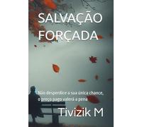 SALVAÇÃO FORÇADA: Não desperdice a sua única chance, o preço pago valerá a pena