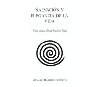 Salvación y elegancia de la vida: Una ética de la Razón Vital