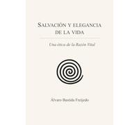 Salvación y elegancia de la vida: Una ética de la Razón Vital
