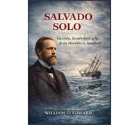 SALVADO SOLO: La vida, la pérdida y la fe de Horatio G. Spafford