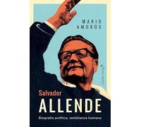 Salvador Allende: Biografía política. semblanza humana (Ensayo)