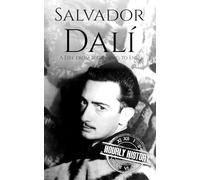 Salvador Dalí: A Life from Beginning to End (Biographies of Painters)