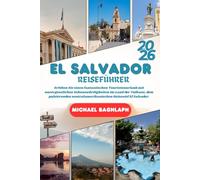 Salvador REISEFÜHRER 2026: Erleben Sie einen fantastischen Touristenurlaub mit unvergesslichen Sehenswürdigkeiten im Land der Vulkane, dem pulsierenden zentralamerikanischen Reiseziel El Salvador.