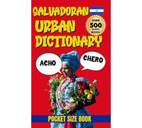 Salvadoran Urban Dictionary: earn Salvadoran Spanish, 500 Words and Phrases from A to Z (Urban Slang Dictionary)