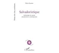 Salvadoristique: Anthologie de poésie salvadorienne contemporaine (Poètes Des Cinq Continents)