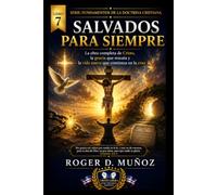 SALVADOS PARA SIEMPRE: La obra completa de Cristo, la gracia que rescata y la vida nueva que comienza en la cruz: 7 (FUNDAMENTOS DE LA DOCTRINA CRISTIANA)