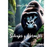 Salvajes y Hermosos: Un Libro para Pintar de la Fauna Mundial (Arte Zen)