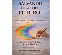 SALVANDO TU YO DEL FUTURO: Tu vida no es una línea...es un lienzo. Pinta tu libertad y haz que tu yo del futuro te agradezca cada trazo.