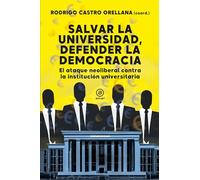 Salvar la universidad, defender la democracia: El ataque neoliberal contra la institución universitaria: 207 (Investigación)