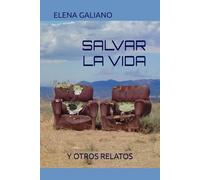 SALVAR LA VIDA: Y OTROS RELATOS
