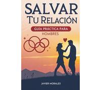 Salvar Tu Relación: Guía Práctica Para Hombres