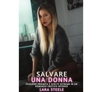 Salvare una Donna: Passione Proibita e Scelte Estreme in un Romanzo Erotico Intenso: 328