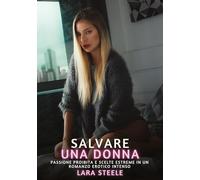 Salvare una Donna: Passione Proibita e Scelte Estreme in un Romanzo Erotico Intenso: 328