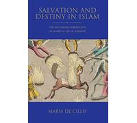 Salvation and Destiny in Islam: The Shi’i Ismaili Perspective of Hamid al-Din al-Kirmani: 5 (Shi'i Heritage Series)