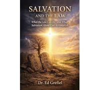 Salvation And The Law: What The Law Can Do And What Salvation Alone Can Accomplish