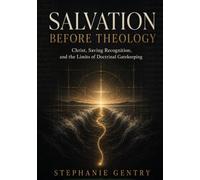Salvation Before Theology: Christ, Saving Recognition, and the Limits of Doctrinal Gatekeeping