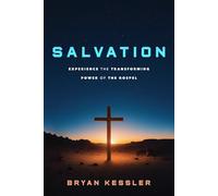 Salvation: Experience the Transforming Power of the Gospel