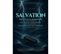 SALVATION: God’s Redemptive Plan in the Trinity, the Tree of the Knowledge of Good and Evil, the Covenant, the Seven-Day Creation, and Love