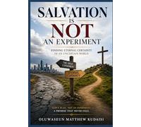 SALVATION IS NOT AN EXPERIMENT: Finding Eternal Certainty in an Uncertain World