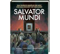Salvator Mundi: Das teuerste Gemälde der Welt und das Geschäft mit der Kunst. Eine Graphic Novel über das Bild, das den Kunstmarkt veränderte