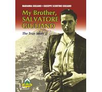 Salvatore Giuliano: The True History of Sicily’s Outlaw: Family Testimony and Historical Biography of Post-War Italy’s Most Controversial Figure