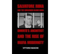 Salvatore Riina and the Corleonesi Blood Reign: Omertà’s Architect and the Rise of Mafia Modernity