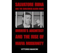 Salvatore Riina and the Corleonesi Blood Reign: Omertà’s Architect and the Rise of Mafia Modernity