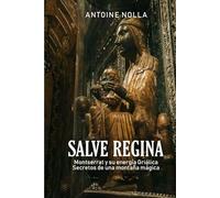 SALVE REGINA: Montserrat y su energía griálica. Secretos de una montaña mágica.