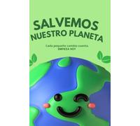 Salvemos el mundo: Una guia profunda y practica y sincera para convivir con la naturaleza y sanar nuestro hogar