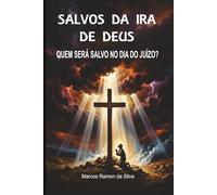 SALVOS DA IRA DE DEUS: QUEM SERÁ SALVO NO DIA DO JUÍZO?