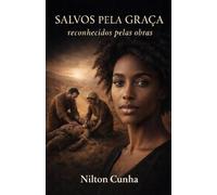 Salvos pela graça, reconhecidos pelas obras: Por que a fé verdadeira sempre produz frutos