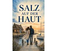Salz auf der Haut: Eine Second-Chance-Romance zwischen Meer, Vergangenheit und der Frage, wo das Herz wirklich hingehört (Gezeitenträume)
