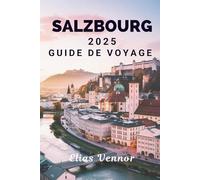 SALZBOURG 2025 GUIDE DE VOYAGE: Conseils simples pour un séjour mémorable