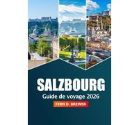 Salzbourg Guide de voyage 2026: Explorer les joyaux cachés de l'Autriche, les routes panoramiques, les choses à faire, les sites historiques et les conseils