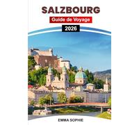 SALZBOURG GUIDE DE VOYAGE 2026: Explorez les joyaux cachés, les attractions incontournables, la culture locale, les restaurants, l'hébergement et les itinéraires inoubliables pour les touristes.