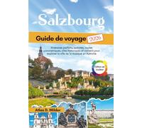 Salzbourg Guide de voyage 2026: Itinéraires parfaits, activités, routes panoramiques, sites historiques et conseils pour explorer la ville de la musique en Autriche