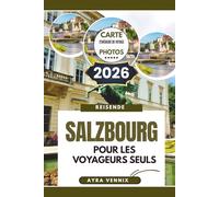 SALZBOURG POURLESVOYAGEURSSEUL: Guide de voyage 2026 au cœur baroque de l'Autriche