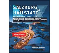 Salzburg and Hallstatt Reiseführer 2025-2026: Aktivitäten, Unterkünfte, Weihnachtsmärkte, Wanderwege, lokale Spezialitäten und romantische Ausflüge ... Juwelen Österreichs (Abenteuer für jeden Tag)